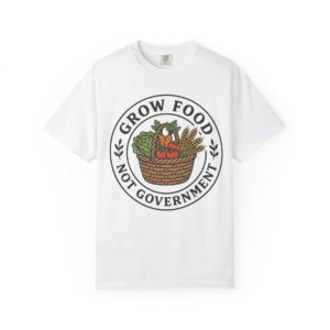 T-Shirt — "Grow Food Not Government" Garden Basket Organic Gardening Tee