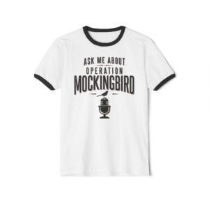 Ask Me About Operation Mockingbird Ringer T-Shirt