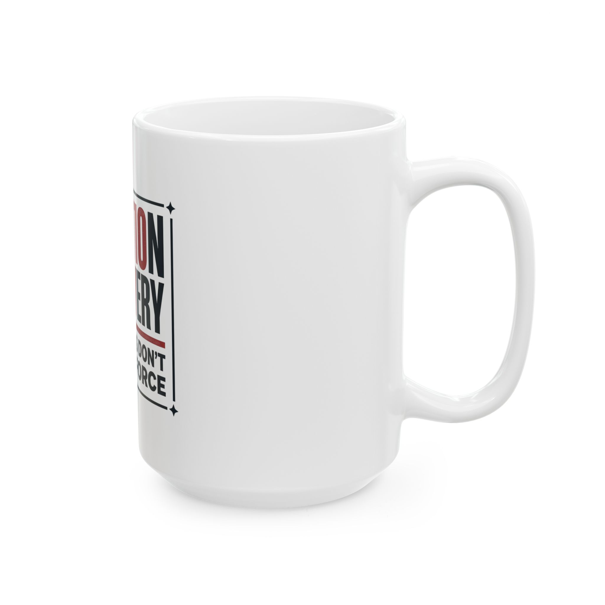 Taxation Is Slavery Ceramic Mug — "Good Ideas Don't Require Force" Political Coffee Cup - Image 8