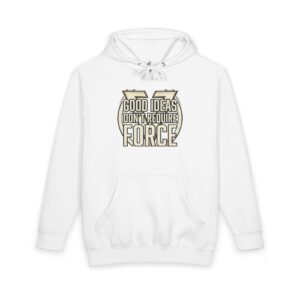 Hoodie — "Good Ideas Don’t Require Force" Graphic Pullover
