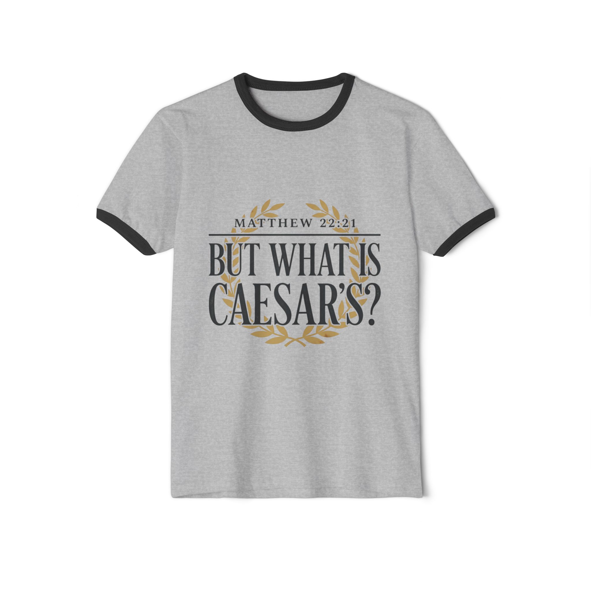 But What Is Caesar’s? — Matthew 22:21 Ringer T-Shirt - Image 5