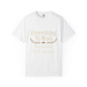 Faith Statement T-Shirt — "Everything to God, Nothing to Caesar" Religious Graphic Tee