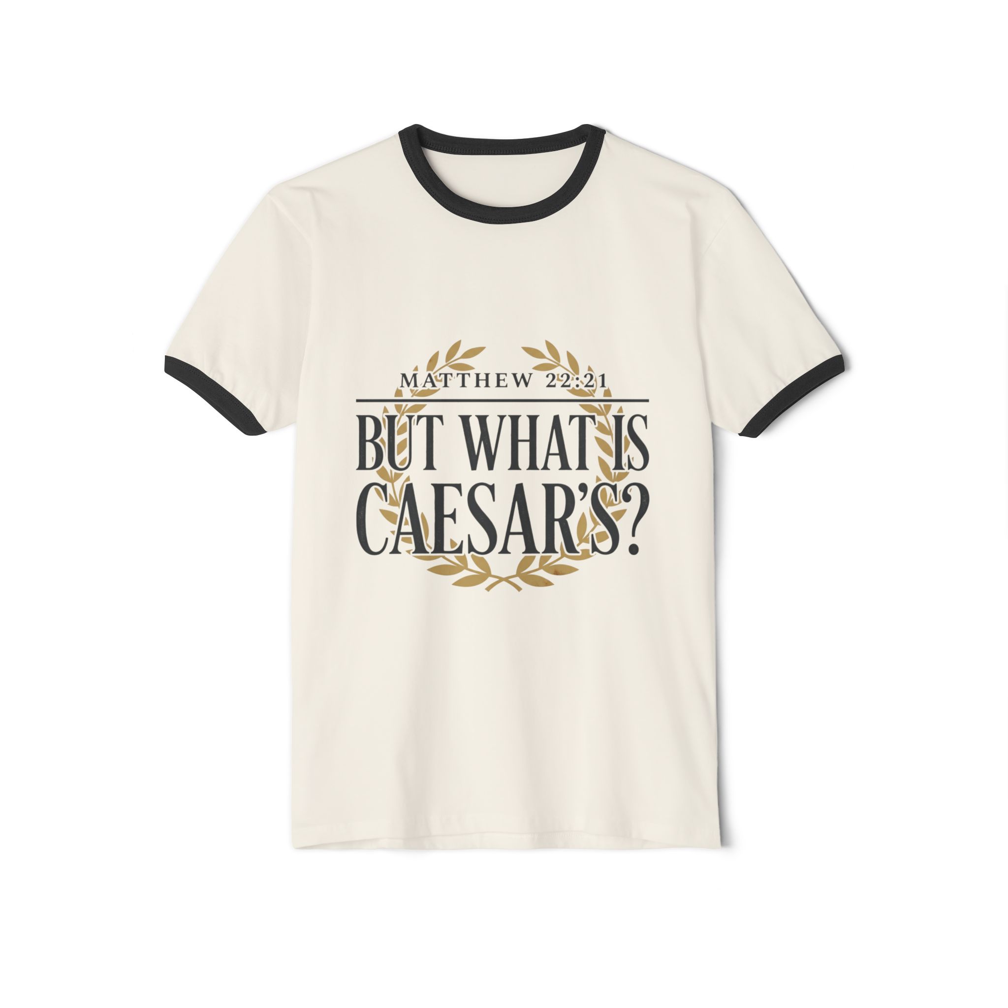 But What Is Caesar’s? — Matthew 22:21 Ringer T-Shirt - Image 9