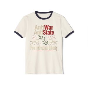 Natural ringer T-shirt with Midnight Navy trim printed with “Anti War Anti State” in tan and red above an olive branch between broken chains and the words “Pro Individual Liberty”.