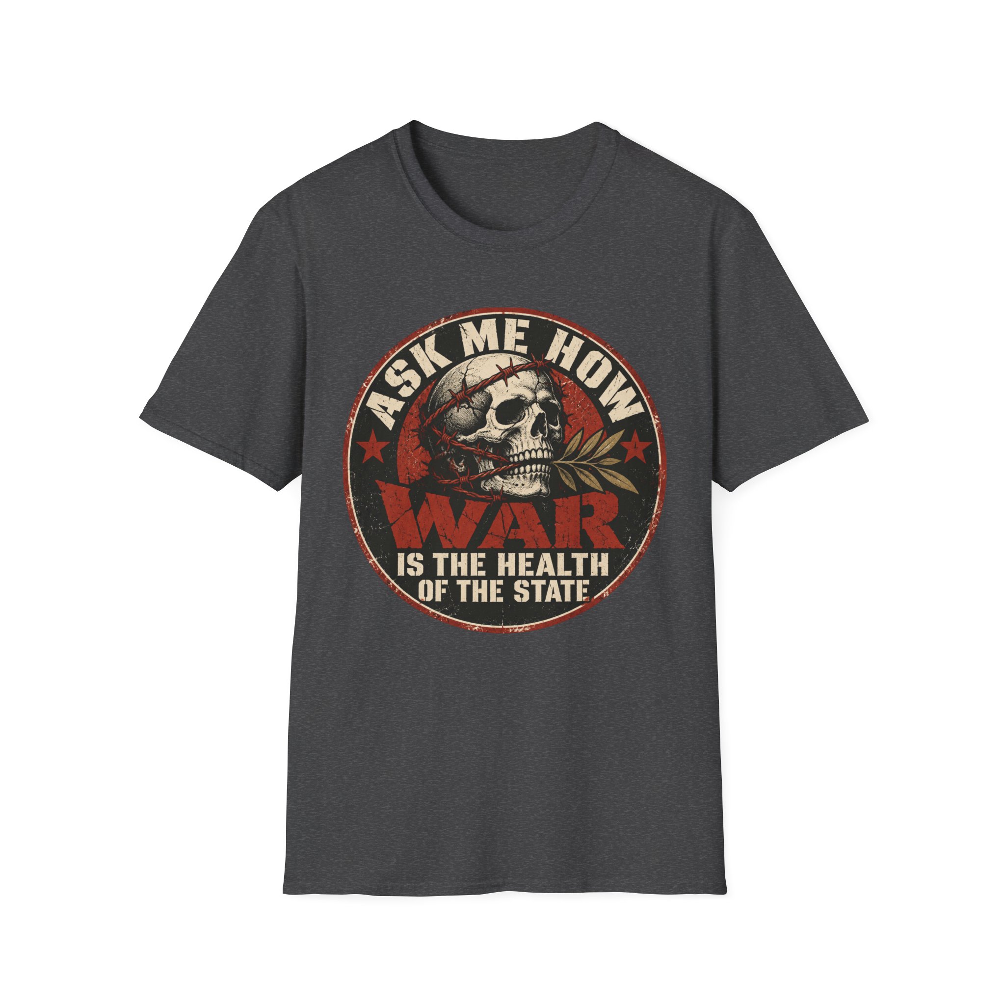 Dark Heather T-shirt printed with a circular badge with a skull holding an olive branch, red stars and the words “Ask me how war is the health of the State”.