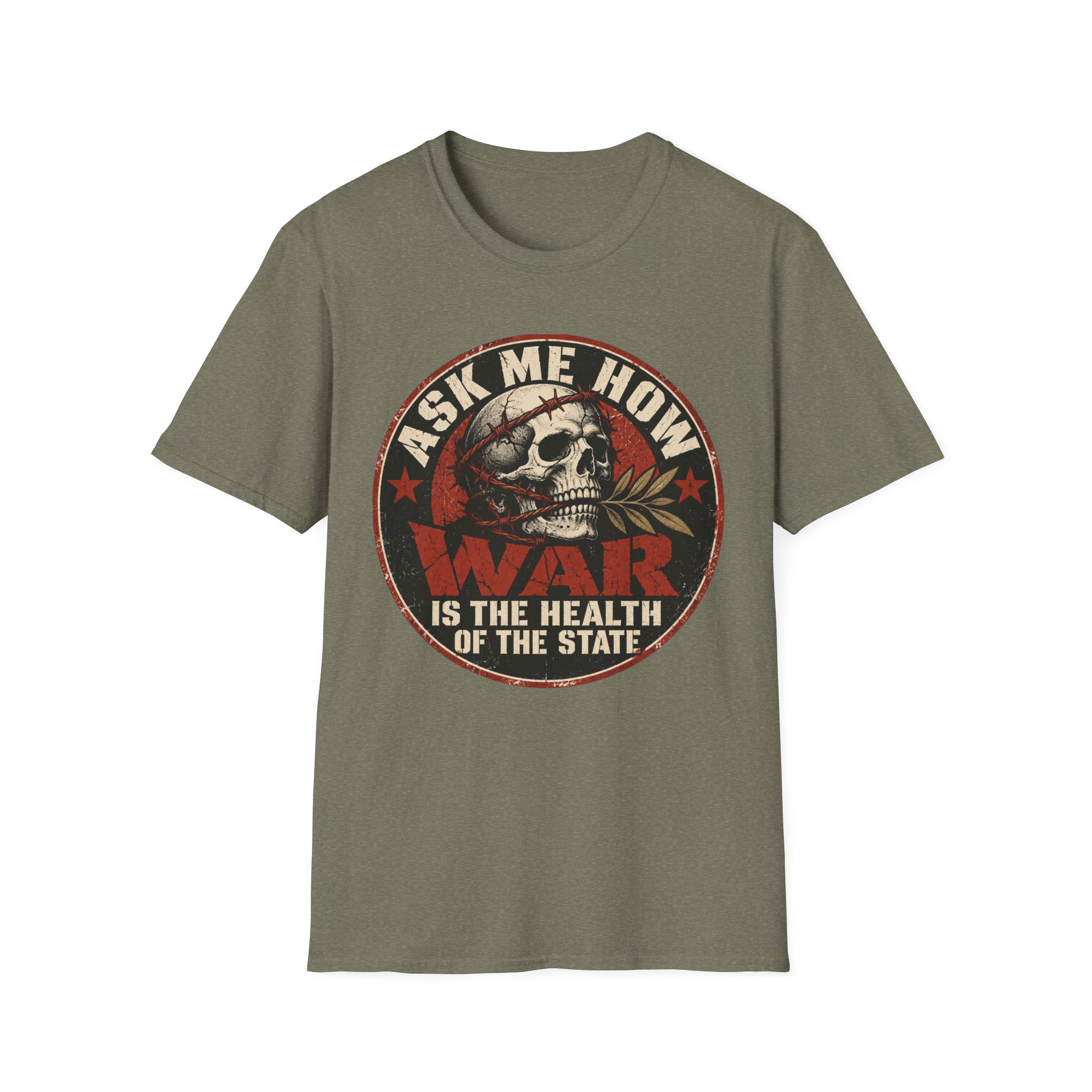 Heather Military Green T-shirt printed with a circular badge with a skull holding an olive branch, red stars and the words “Ask me how war is the health of the State”.