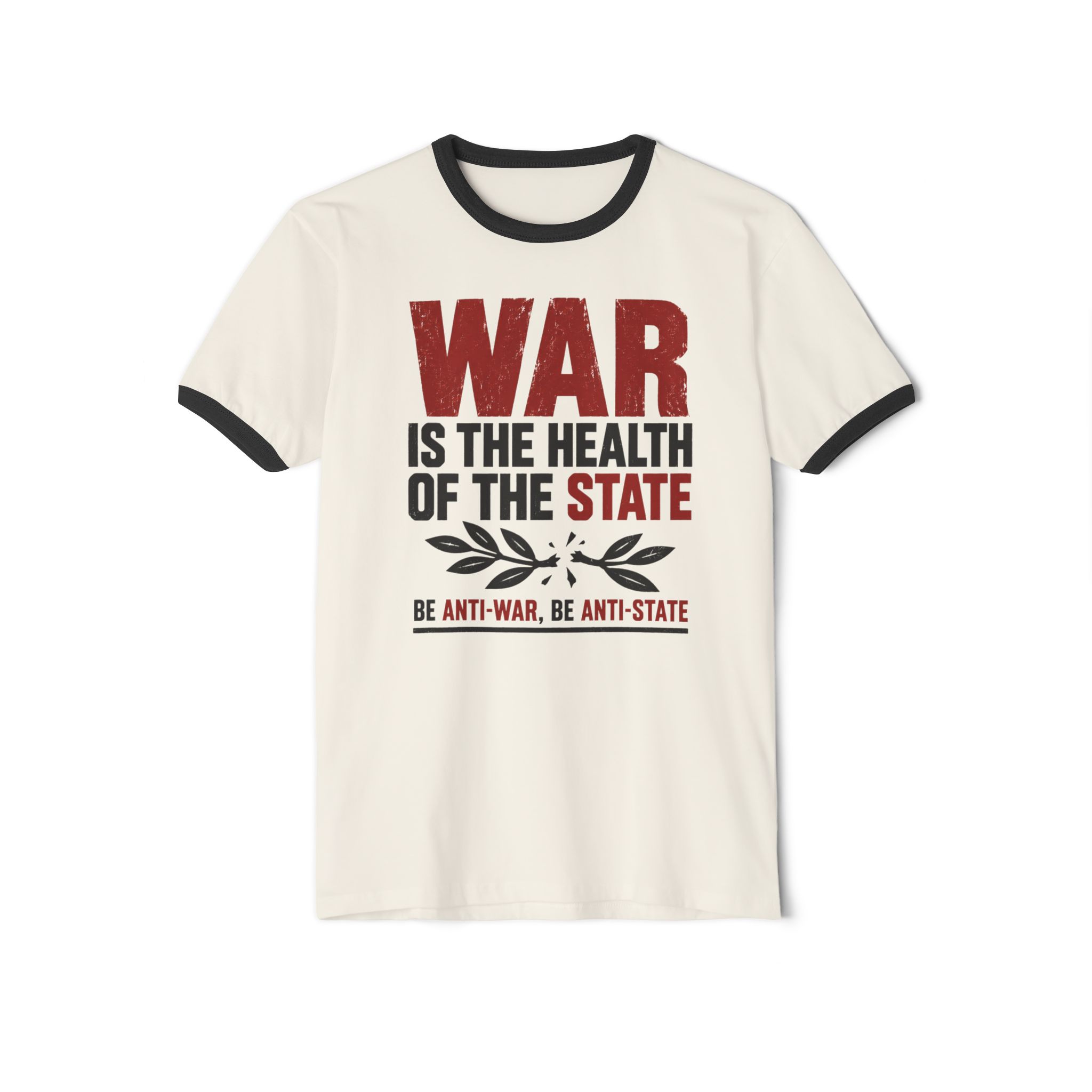 Natural ringer T-shirt with Black trim printed with “War is the health of the State” in red and black above a broken olive branch and “Be anti-war, be anti-state”.