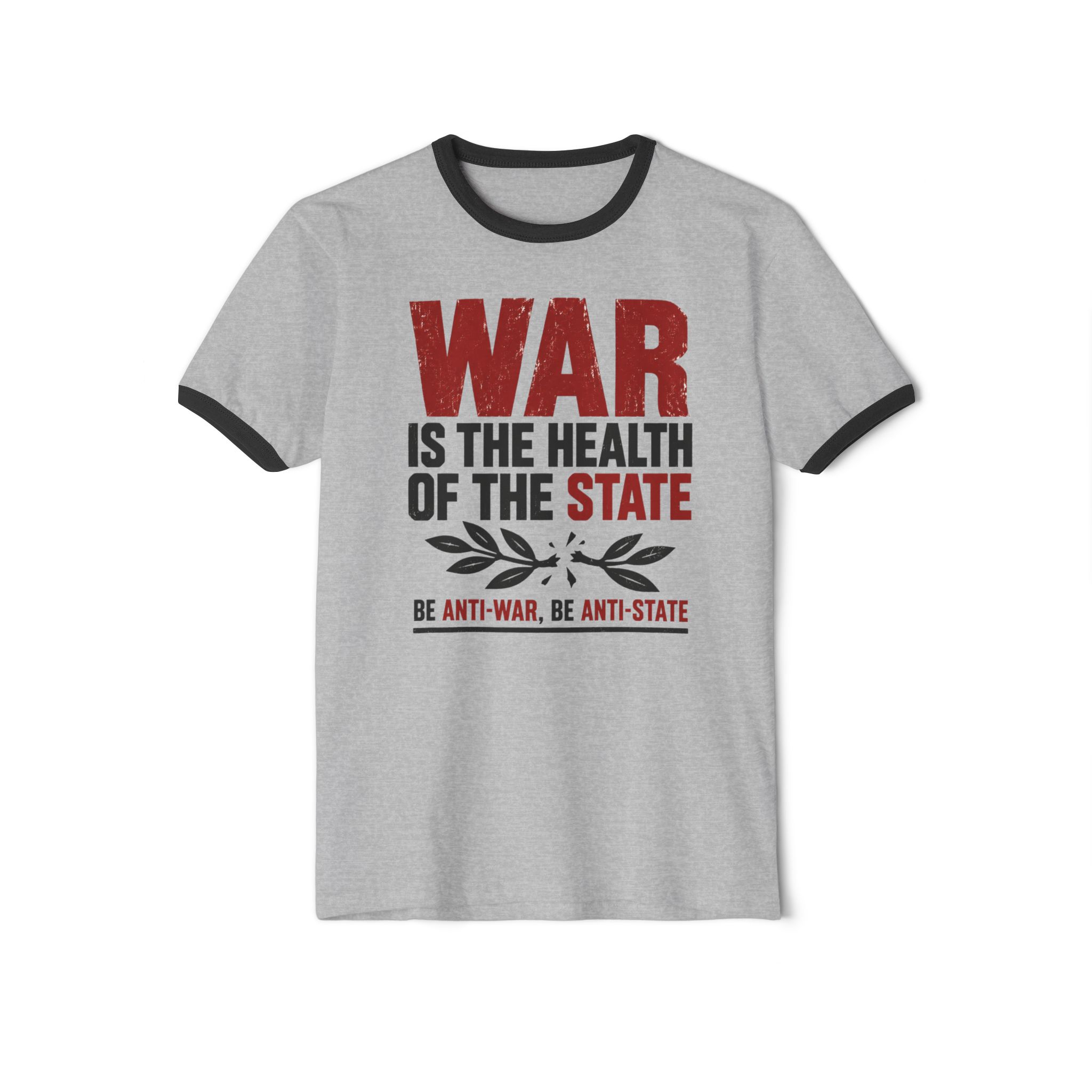 Heather Grey ringer T-shirt with Black trim printed with “War is the health of the State” in red and black above a broken olive branch and “Be anti-war, be anti-state”.