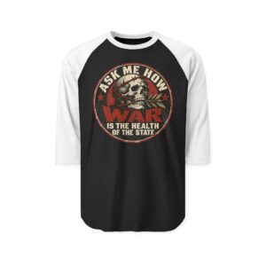 Black raglan shirt with White three-quarter sleeves printed with a circular badge with a skull holding an olive branch, red stars and the words “Ask me how war is the health of the State”.