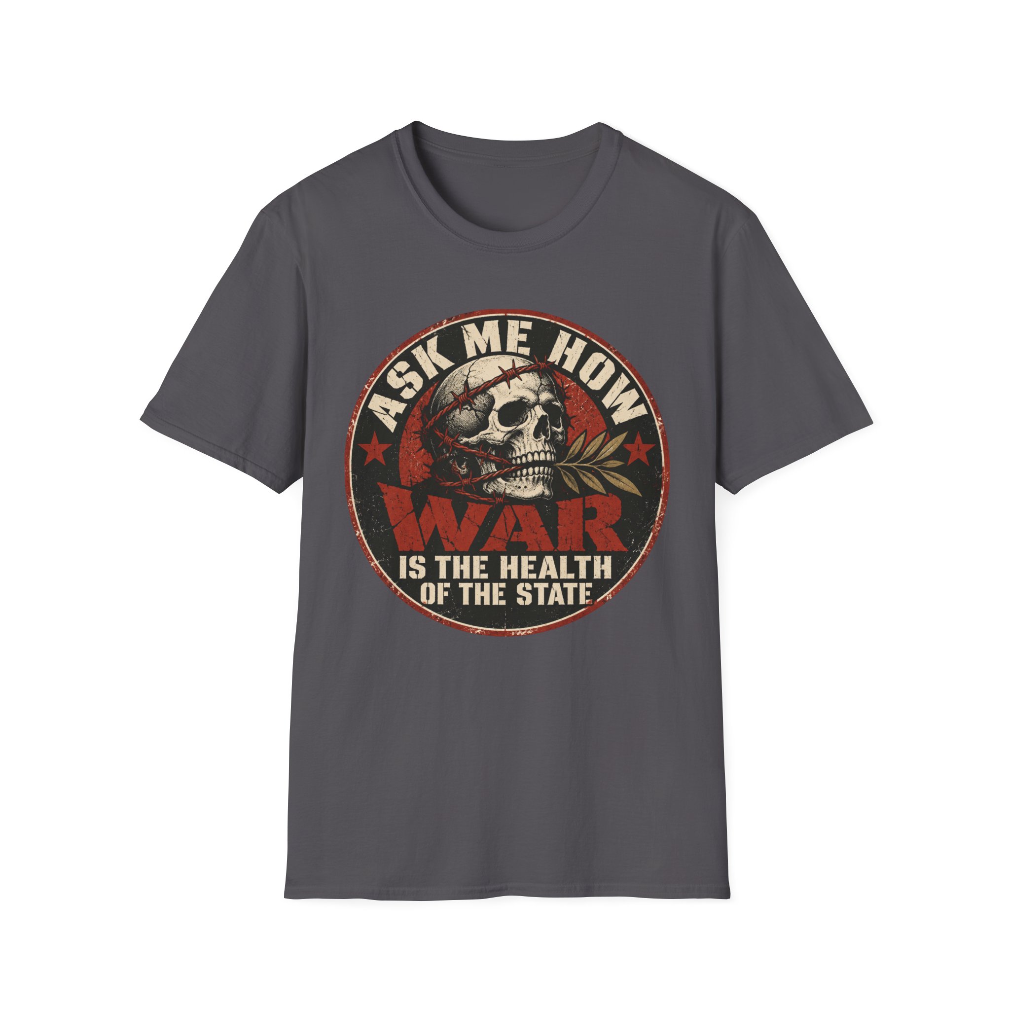 Charcoal T-shirt printed with a circular badge with a skull holding an olive branch, red stars and the words “Ask me how war is the health of the State”.