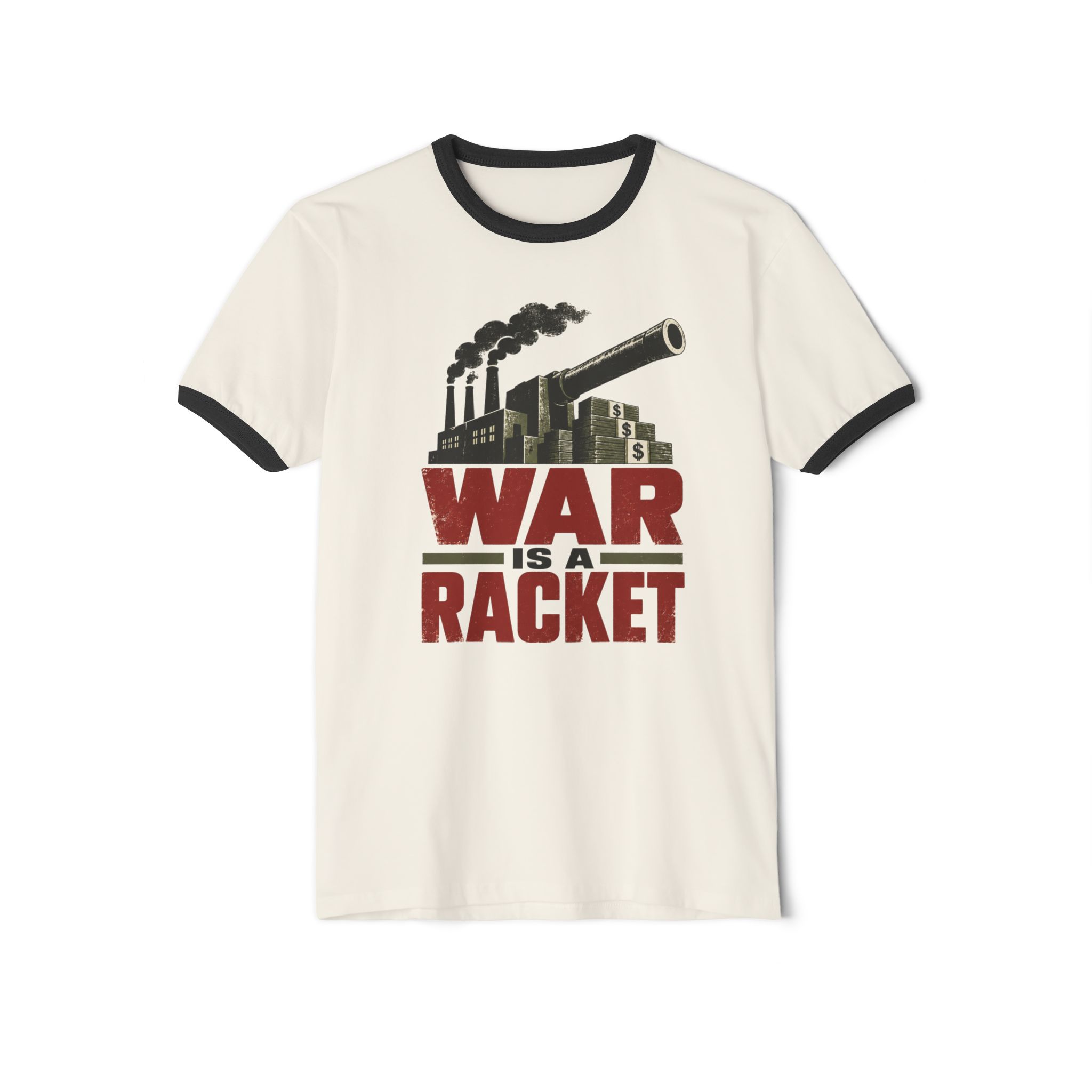 Natural ringer T-shirt with Black trim printed with factory smokestacks and a cannon over stacks of cash above the words “War is a racket”.