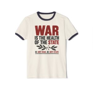 Natural ringer T-shirt with Midnight Navy trim printed with “War is the health of the State” in red and black above a broken olive branch and “Be anti-war, be anti-state”.