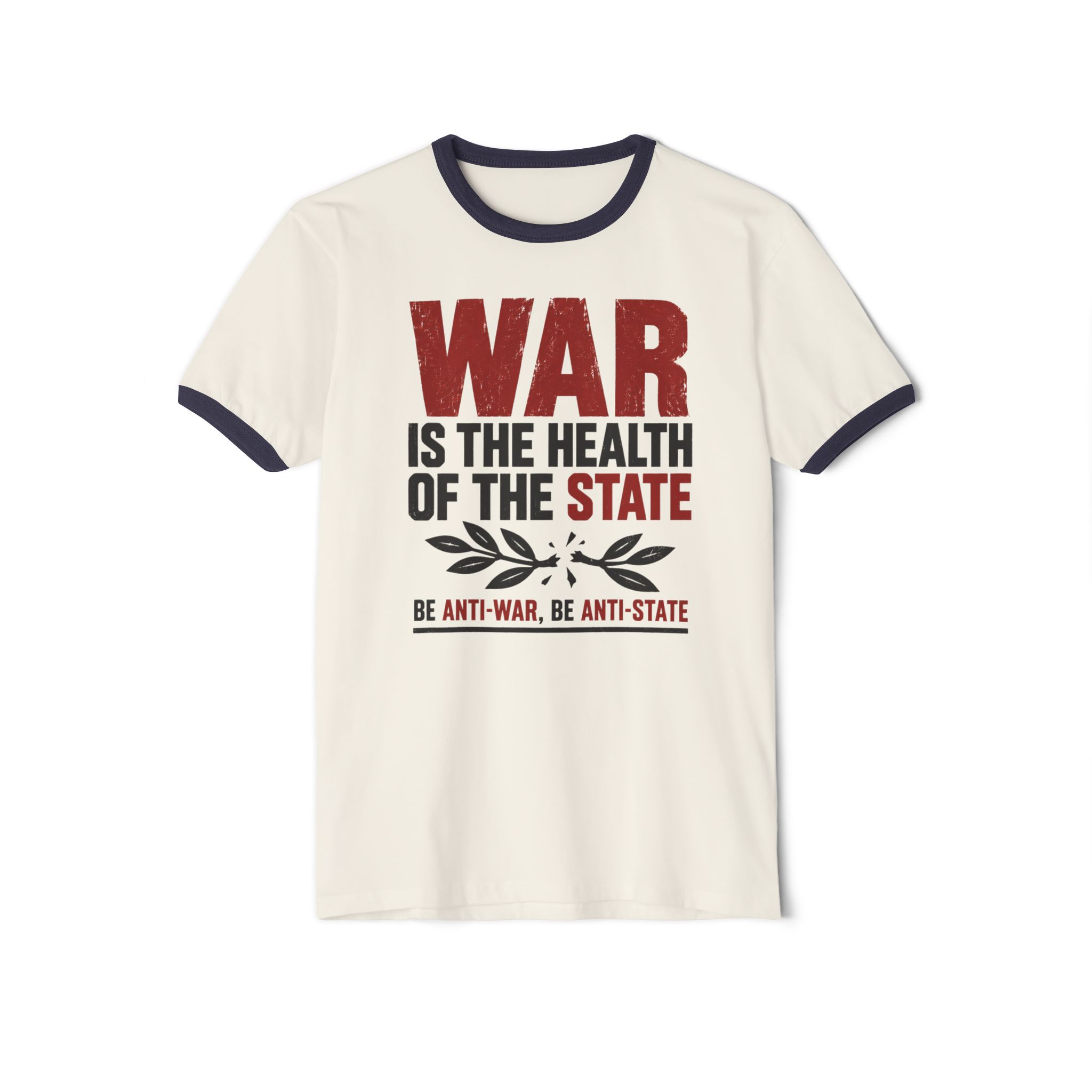 Natural ringer T-shirt with Midnight Navy trim printed with “War is the health of the State” in red and black above a broken olive branch and “Be anti-war, be anti-state”.