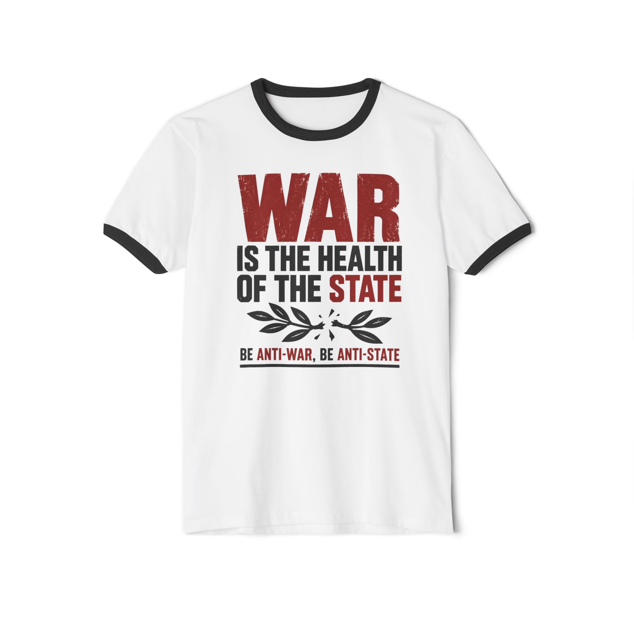 White ringer T-shirt with Black trim printed with “War is the health of the State” in red and black above a broken olive branch and “Be anti-war, be anti-state”.